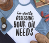 Oil Needs Shirt - Essential oil clothing